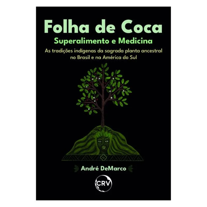 FOLHA DE COCA: SUPERALIMENTO E MEDICINA - AS TRADIÇÕES INDÍGENAS DA SAGRADA PLANTA ANCESTRAL NO BRAS