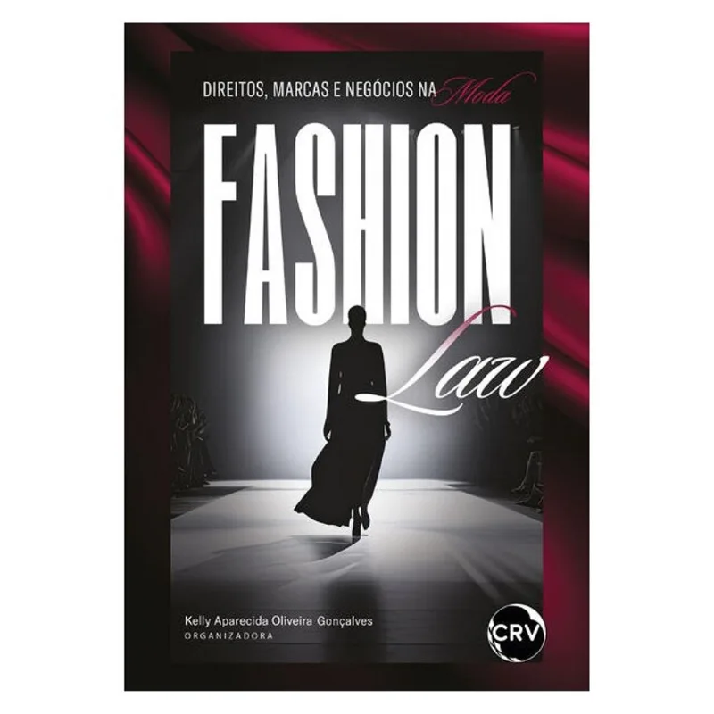 FASHION LAW:DIREITOS, MARCAS E NEGÓCIOS NA MODA