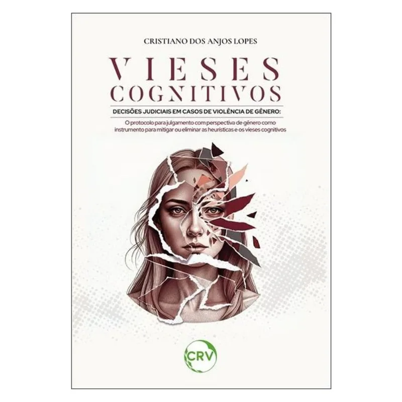VIESES COGNITIVOS DECISÕES JUDICIAIS EM CASOS DE VIOLÊNCIA DE GÊNERO:O PROTOCOLO PARA JULGAMENTO COM