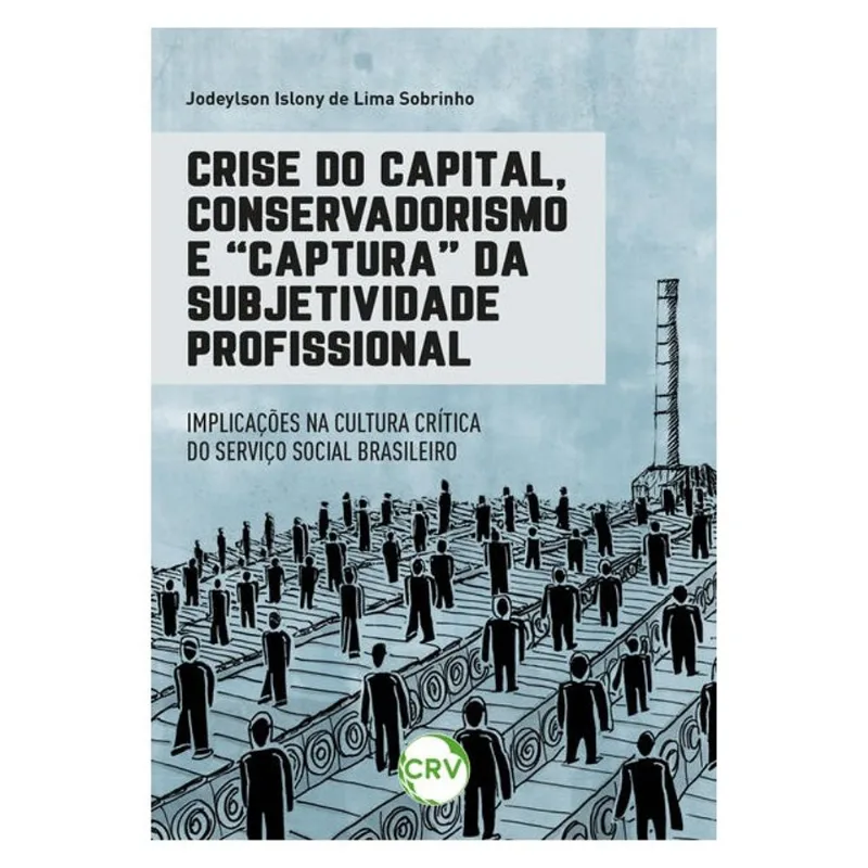 CRISE DO CAPITAL, CONSERVADORISMO E “CAPTURA” DA SUBJETIVIDADE PROFISSIONAL:IMPLICAÇÕES NA CULTURA C