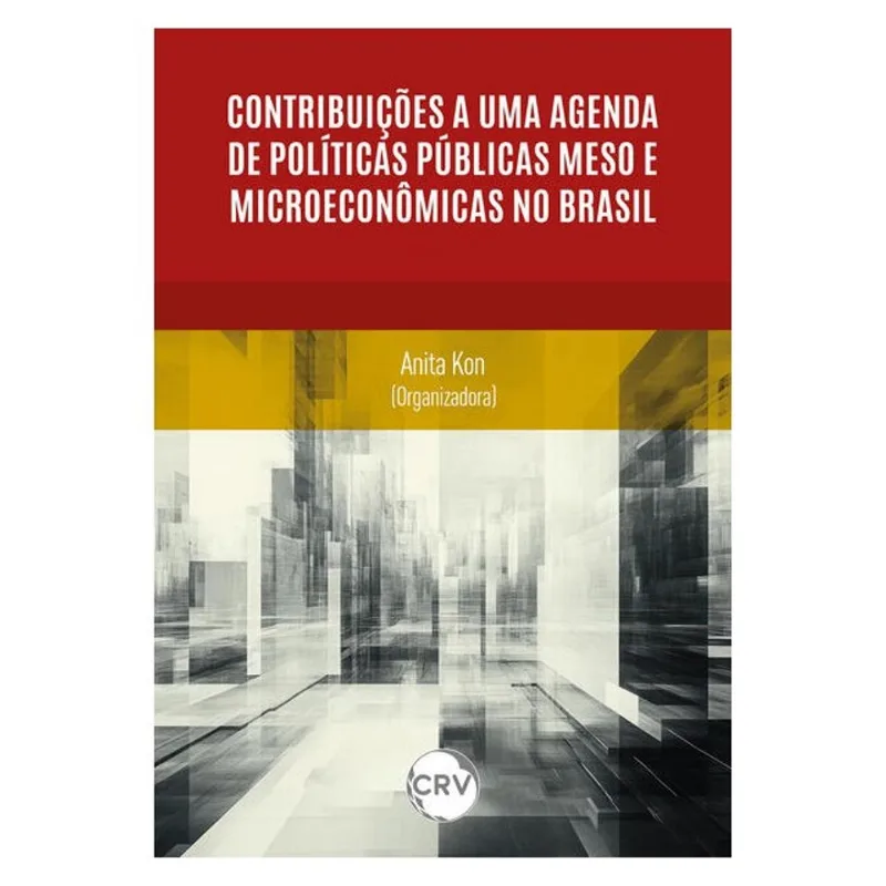 CONTRIBUIÇÕES A UMA AGENDA DE POLÍTICAS PÚBLICAS MESO E MICROECONÔMICAS NO BRASIL