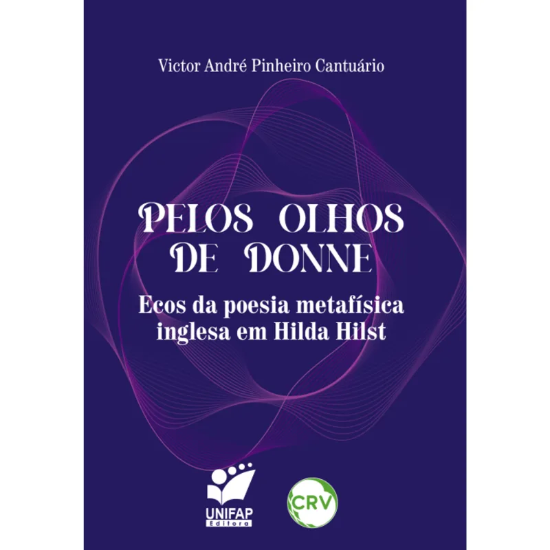 Pelos Olhos de Donne:Ecos da Poesia Metafísica Inglesa em Hilda Hilst
