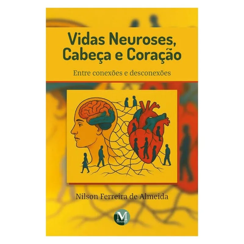 VIDAS NEUROSES, CABEÇA E CORAÇÃO:ENTRE CONEXÕES E DESCONEXÕES