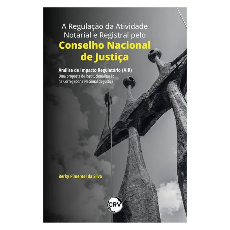 A REGULAÇÃO DA ATIVIDADE NOTARIAL E REGISTRAL PELO CONSELHO NACIONAL DE JUSTIÇA: ANÁLISE DE IMPACTO