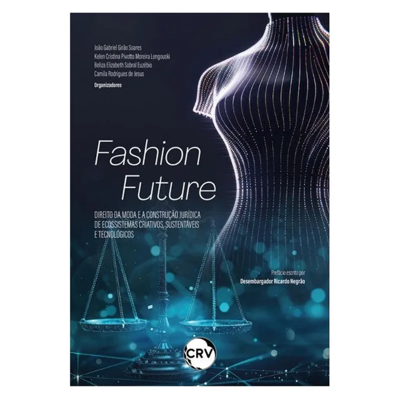 FASHION FUTURE: DIREITO DA MODA E A CONSTRUÇÃO JURÍDICA DE ECOSSISTEMAS CRIATIVOS, SUSTENTÁVEIS E TE