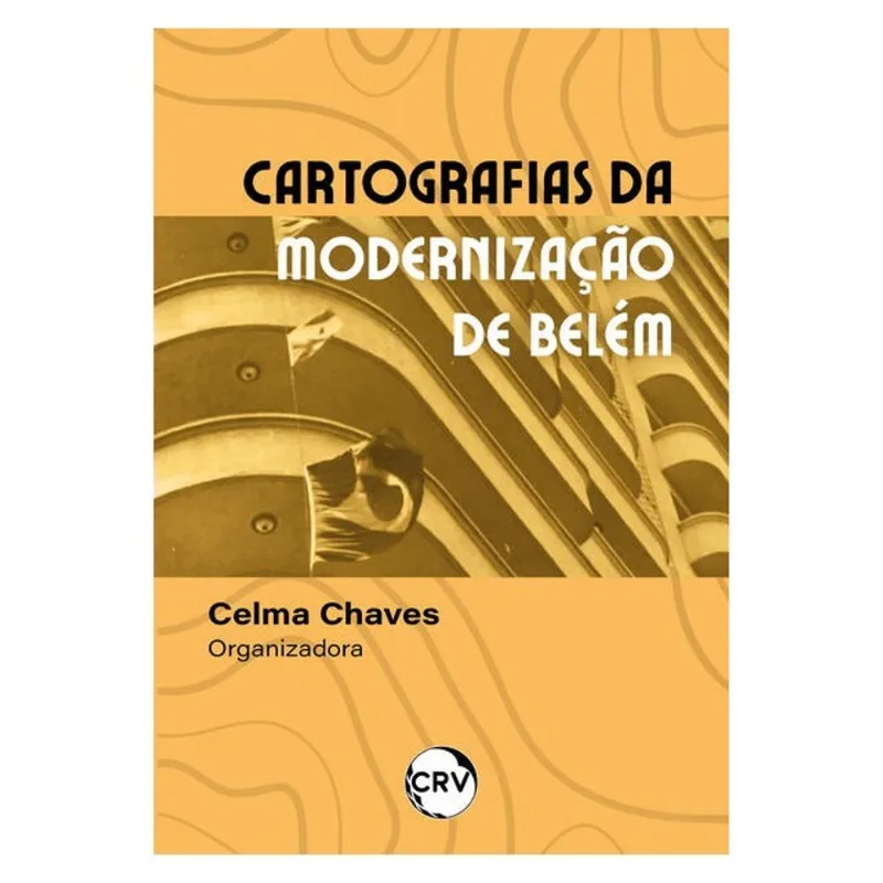 CARTOGRAFIAS DA MODERNIZAÇÃO DE BELÉM