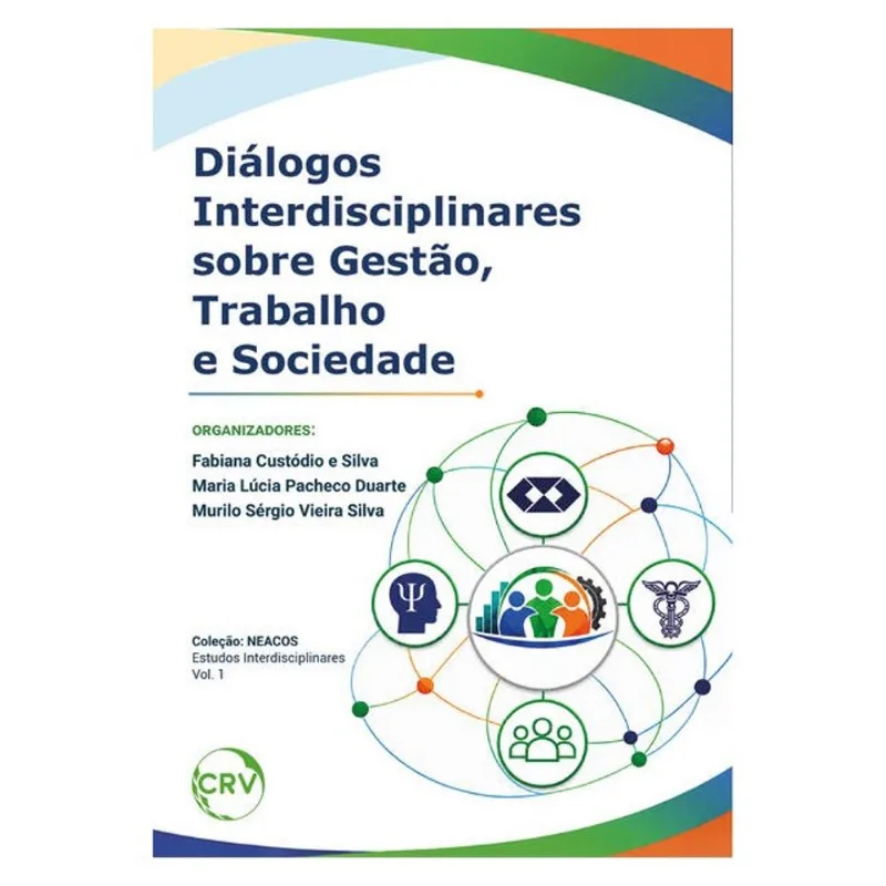 DIÁLOGOS INTERDISCIPLINARES SOBRE GESTÃO, TRABALHO E SOCIEDADE – VOL.: 01
