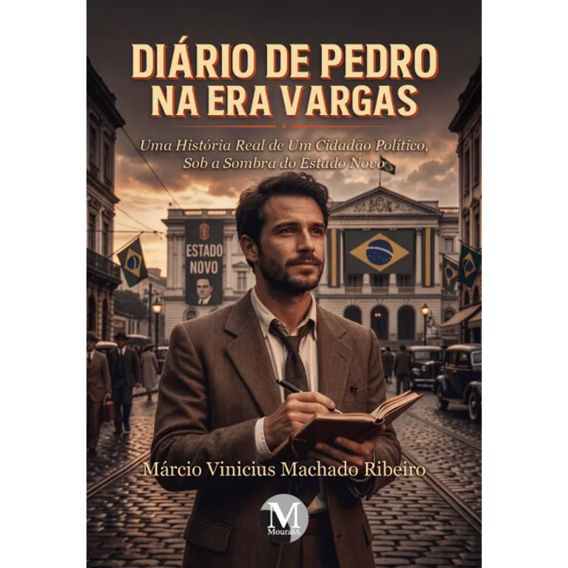 Diário de Pedro na Era Vargas: Uma História Real de Um Cidadão Político, sob a Sombra do Estado Novo