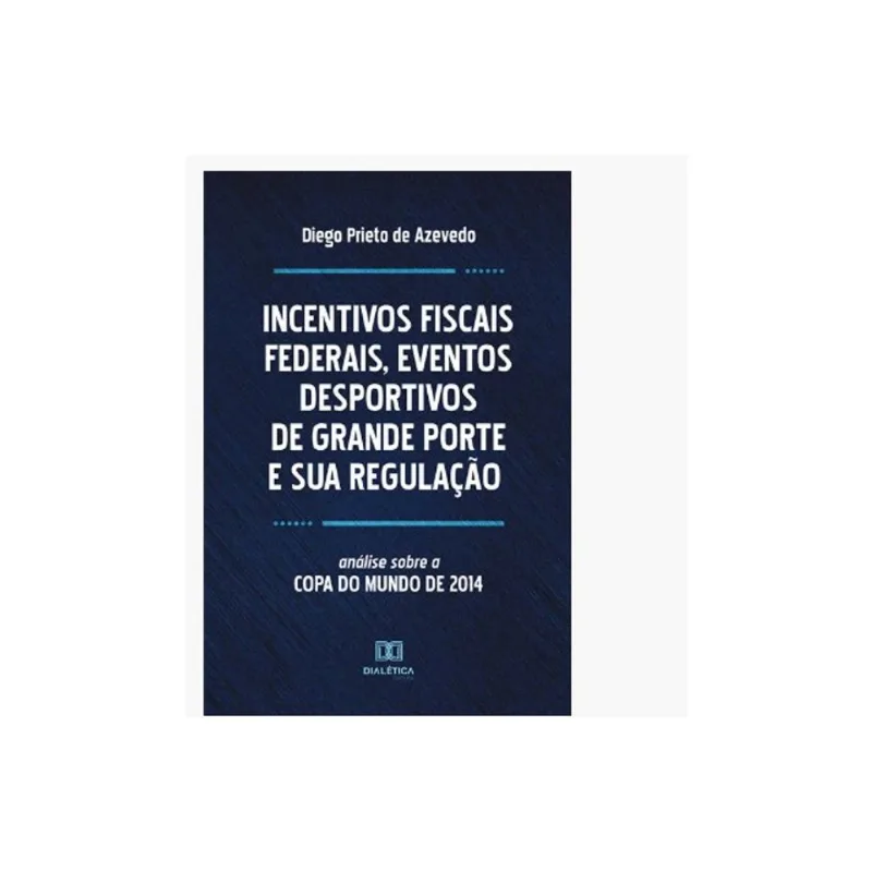 INCENTIVOS FISCAIS FEDERAIS, EVENTOS DESPORTIVOS DE GRANDE PORTE E SUA REGULAÇÃO