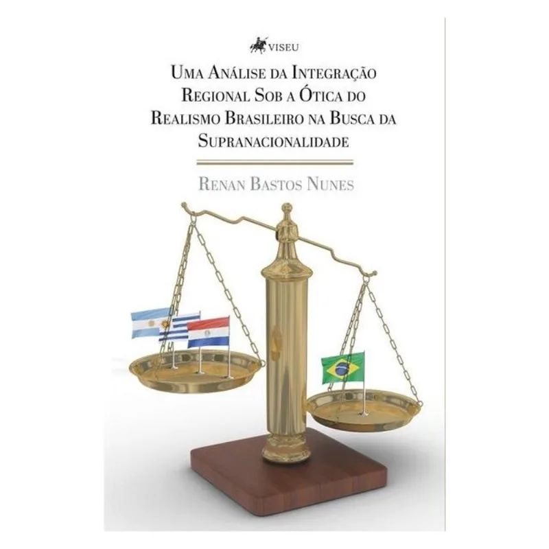 UMA ANÁLISE DA INTEGRAÇÃO REGIONAL SOB A ÓTICA DO REALISMO BRASILEIRO NA BUSCA DA SUPRANACIONALIDADE