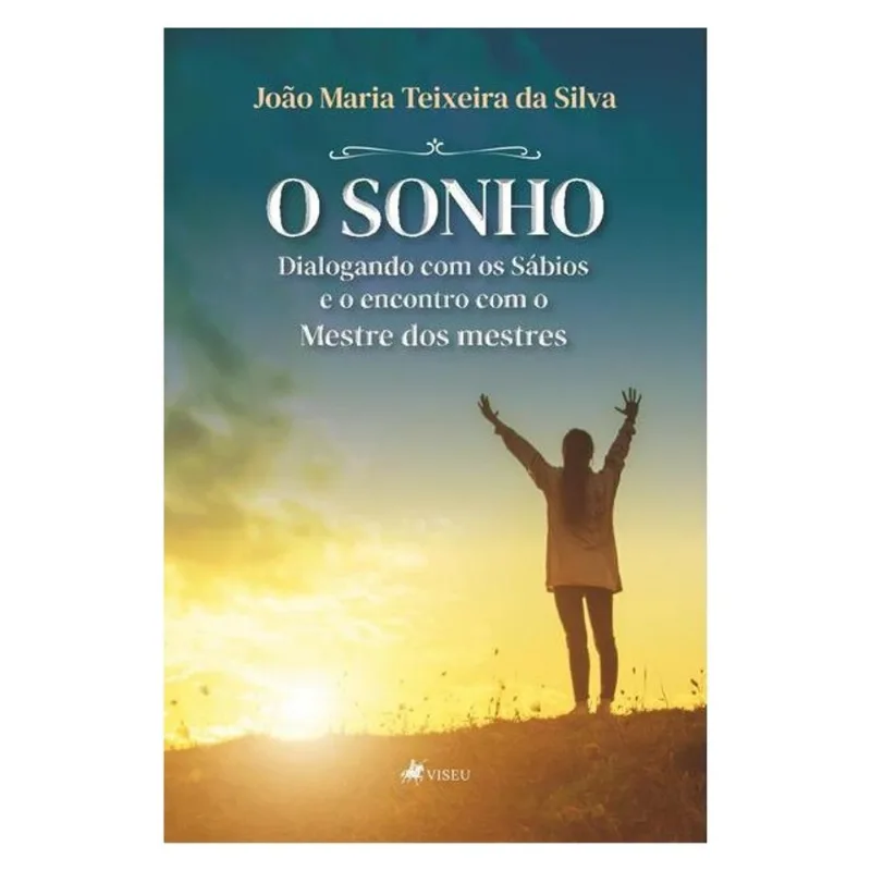 O SONHO, DIALOGANDO COM OS SÁBIOS E O ENCONTRO COM O MESTRE DOS MESTRES