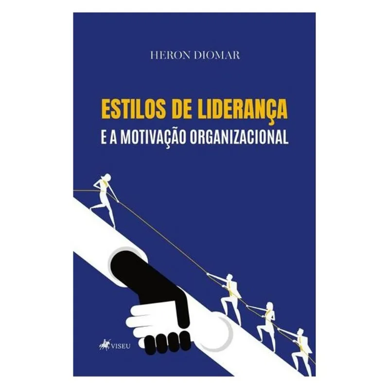 ESTILOS DE LIDERANÇA E A MOTIVAÇÃO ORGANIZACIONAL