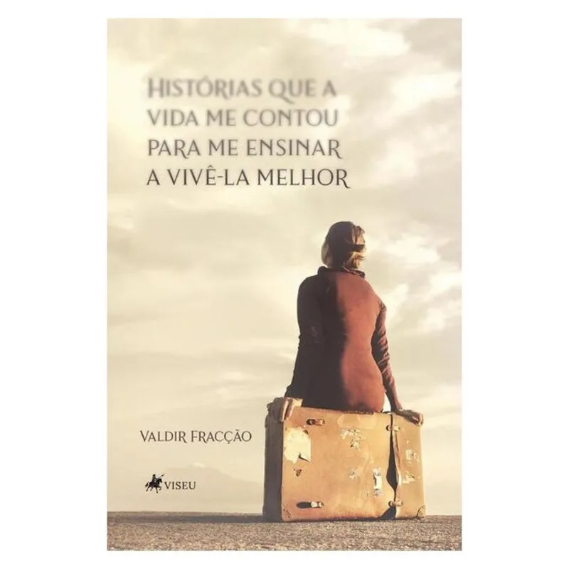 HISTÓRIAS QUE A VIDA ME CONTOU PARA ME ENSINAR A VIVÊ-LA MELHOR