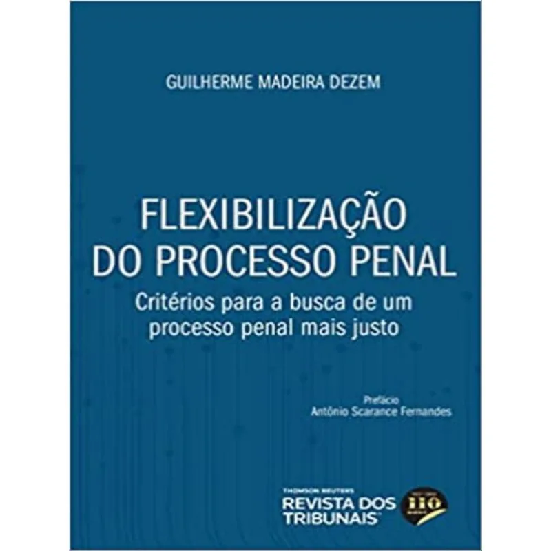 FLEXIBILIZAÇÃO DO PROCESSO PENAL CRITÉRIOS PARA A BUSCA DE UM PROCESSO PENAL MAIS JUSTO - 2022