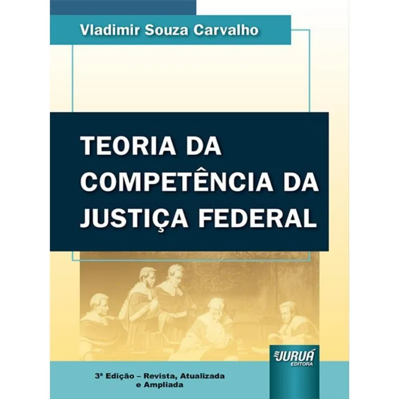TEORIA DA COMPETÊNCIA DA JUSTIÇA FEDERAL - 2022