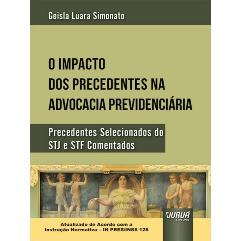O IMPACTO DOS PRECEDENTES NA ADVOCACIA PREVIDENCIÁRIA - 2022