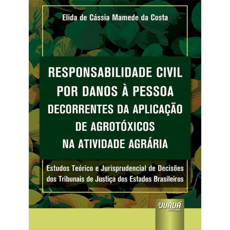 RESPONSABILIDADE CIVIL POR DANOS À PESSOA DECORRENTES DA APLICAÇÃO DE AGROTÓXICOS NA ATIVIDADE AGRÁR