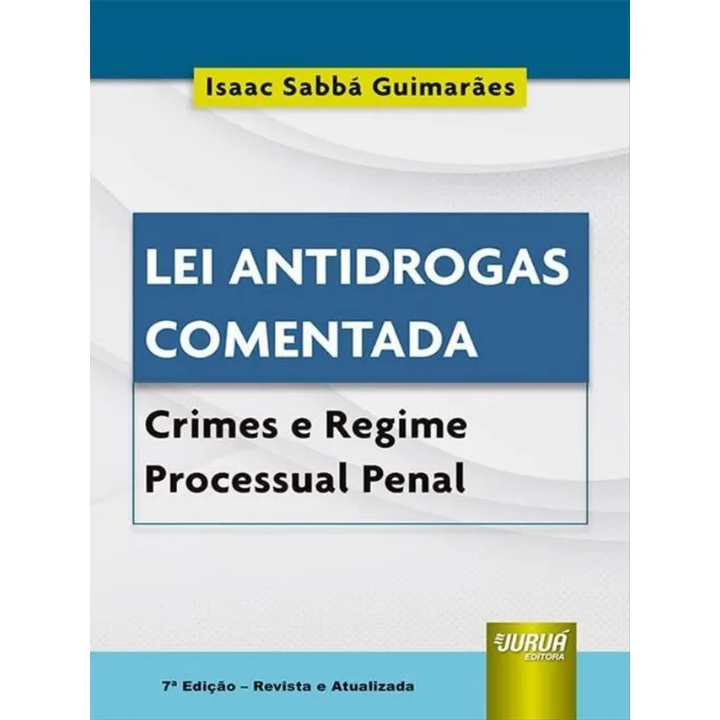 LEI ANTIDROGAS COMENTADA - CRIMES E REGIME PROCESSUAL PENAL - 2022