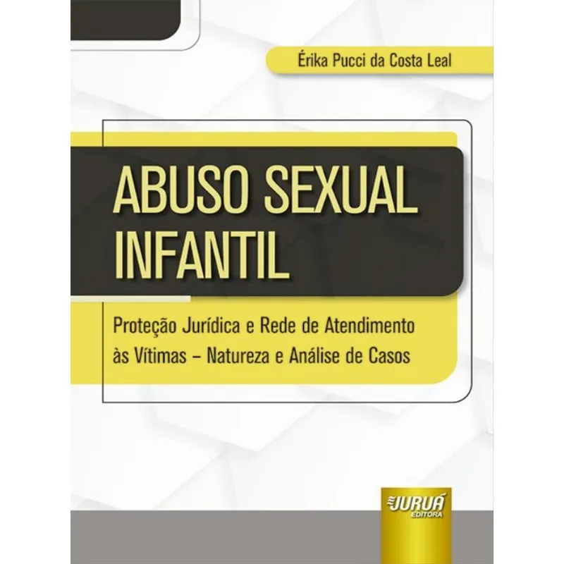 ABUSO SEXUAL INFANTIL - PROTEÇÃO JURÍDICA E REDE DE ATENDIMENTO ÀS VÍTIMAS - 2023