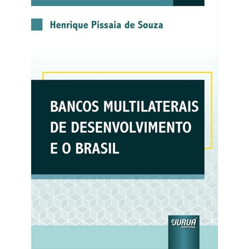 BANCOS MULTILATERAIS DE DESENVOLVIMENTO E O BRASIL