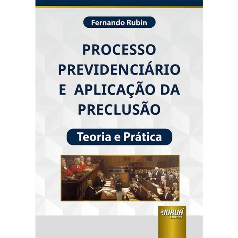 PROCESSO PREVIDENCIÁRIO E APLICAÇÃO DA PRECLUSÃO - 2023