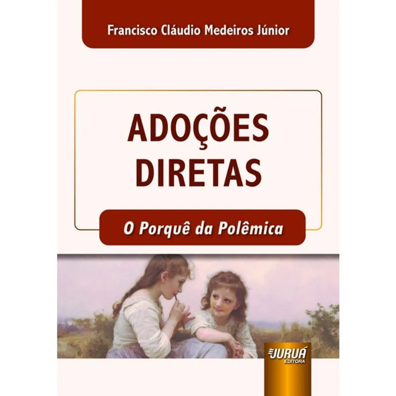 ADOÇÕES DIRETAS - O PORQUÊ DA POLÊMICA - 2024