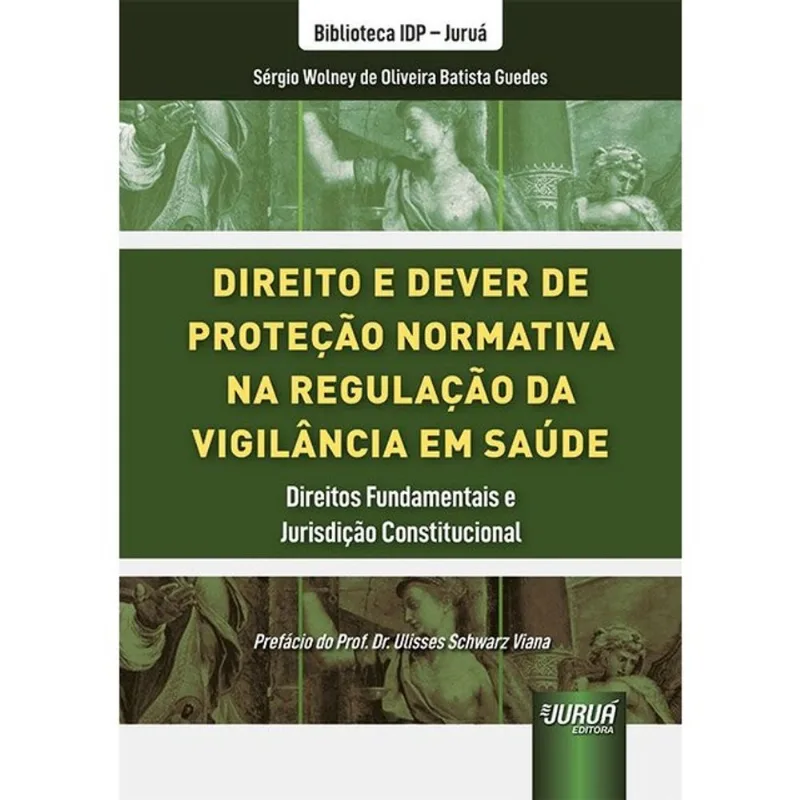 DIREITO E DEVER DE PROTEÇÃO NORMATIVA NA REGULAÇÃO DA VIGILÂNCIA EM SAÚDE