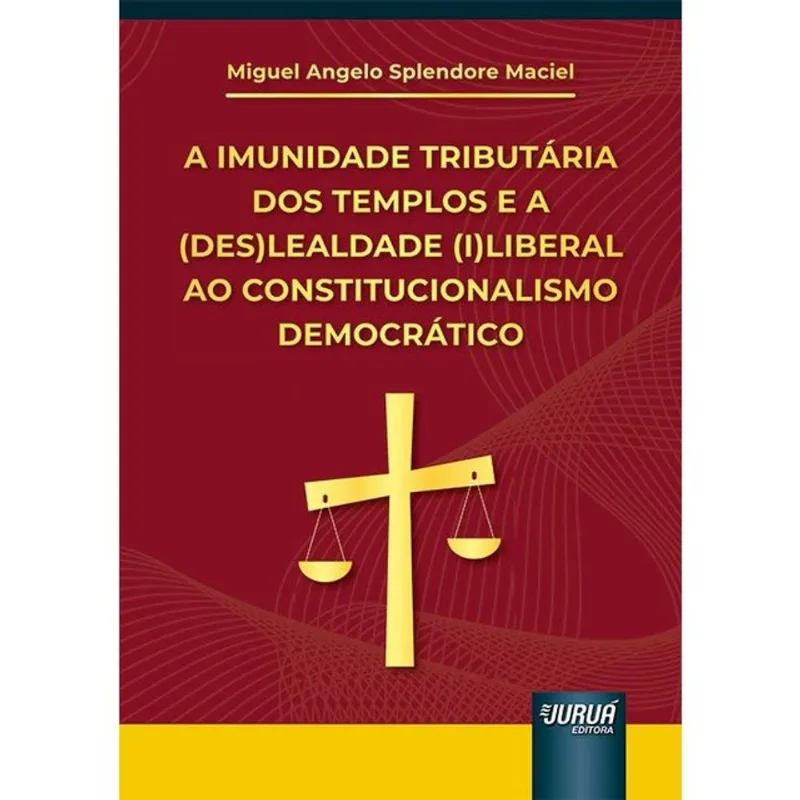 A IMUNIDADE TRIBUTÁRIA DOS TEMPLOS E A (DES)LEALDADE (I)LIBERAL AO CONSTITUCIONALISMO DEMOCRÁTICO