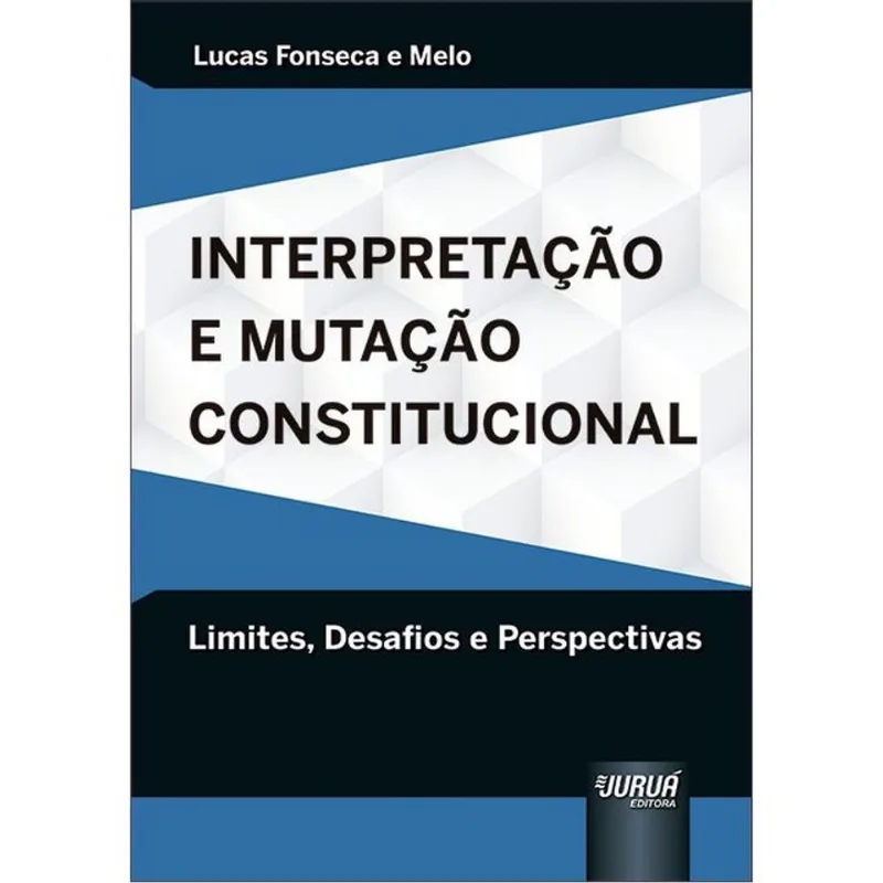 INTERPRETAÇÃO E MUTAÇÃO CONSTITUCIONAL - 2024