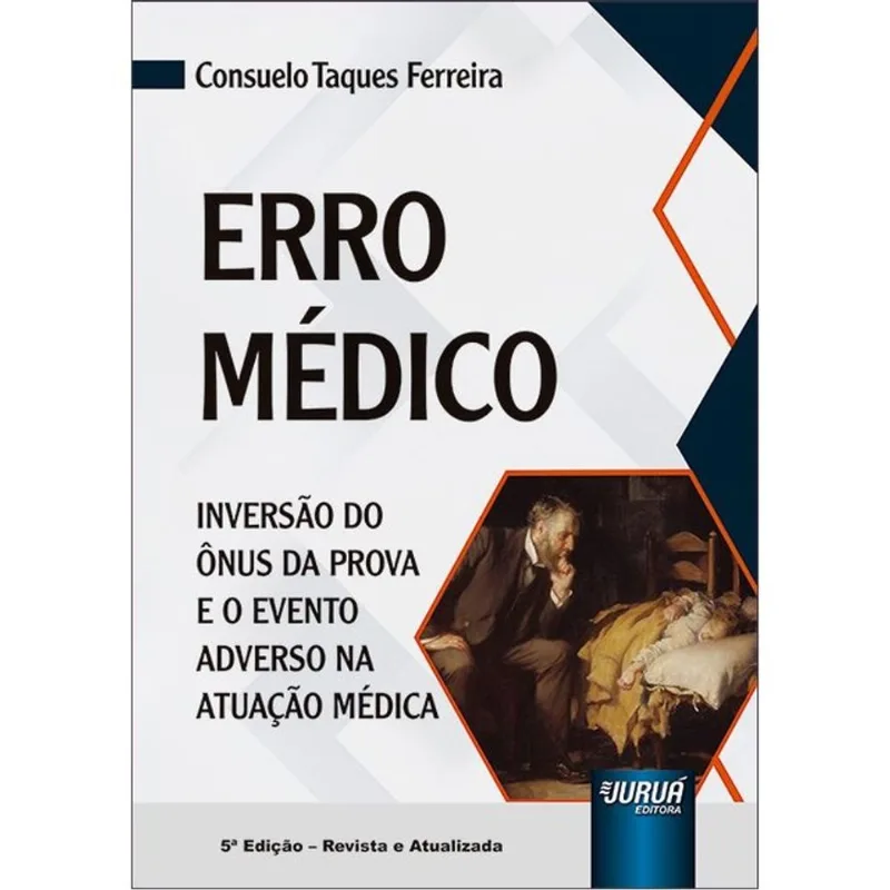 ERRO MÉDICO - INVERSÃO DO ÔNUS DA PROVA E O EVENTO ADVERSO NA ATUAÇÃO MÉDICA - 2024