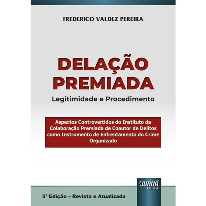 DELAÇÃO PREMIADA - LEGITIMIDADE E PROCEDIMENTO - 2025