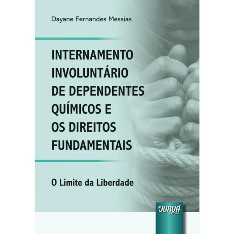 INTERNAMENTO INVOLUNTÁRIO DE DEPENDENTES QUÍMICOS E OS DIREITOS FUNDAMENTAIS - 2025