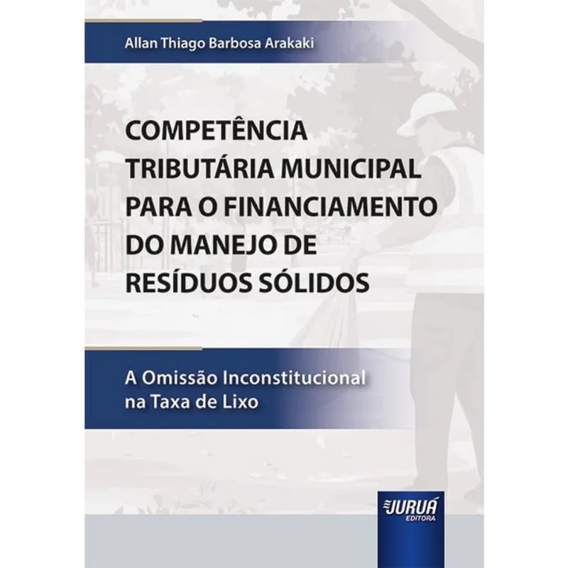 COMPETÊNCIA TRIBUTÁRIA MUNICIPAL PARA O FINANCIAMENTO DO MANEJO DE RESÍDUOS SÓLIDOS - 2025