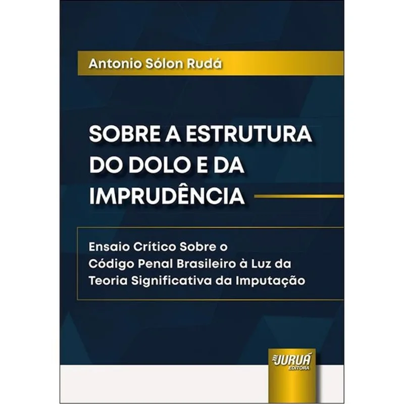 SOBRE A ESTRUTURA DO DOLO E DA IMPRUDÊNCIA - 2025