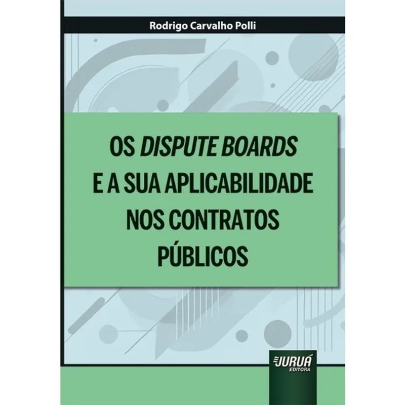 OS DISPUTE BOARDS E A SUA APLICABILIDADE NOS CONTRATOS PÚBLICOS - 2025