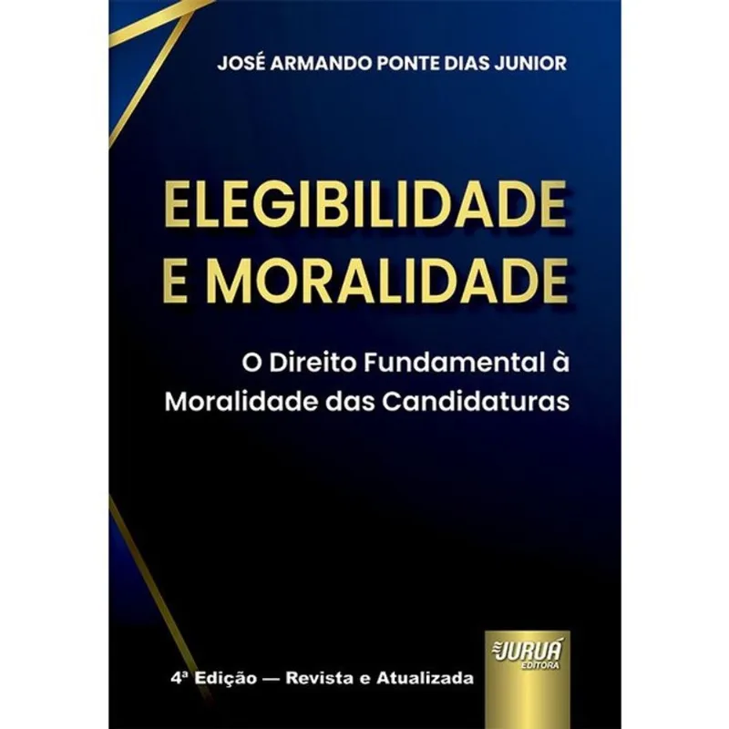 ELEGIBILIDADE E MORALIDADE - O DIREITO FUNDAMENTAL À MORALIDADE DAS CANDIDATURAS - 2026