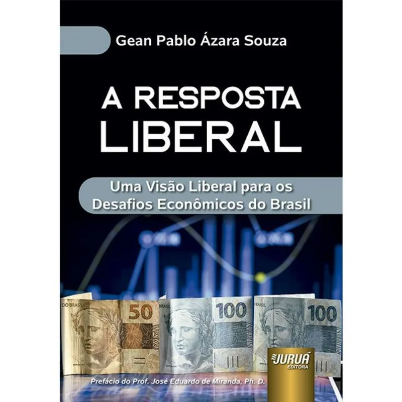 A RESPOSTA LIBERAL - UMA VISÃO LIBERAL PARA OS DESAFIOS ECONÔMICOS DO BRASIL - 2026