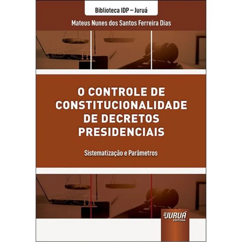 O CONTROLE DE CONSTITUCIONALIDADE DE DECRETOS PRESIDENCIAIS - 2026