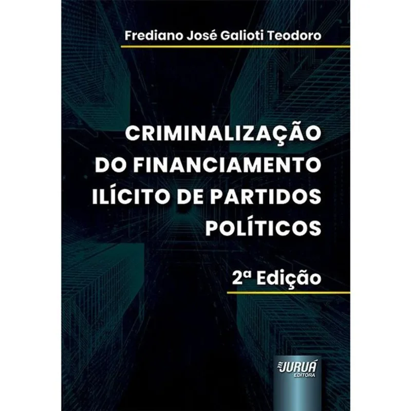 CRIMINALIZAÇÃO DO FINANCIAMENTO ILÍCITO DE PARTIDOS POLÍTICOS - 2026