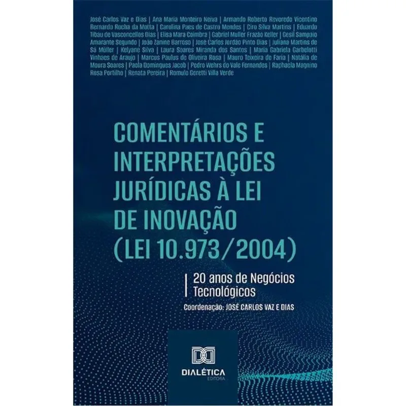 COMENTÁRIOS E INTERPRETAÇÕES JURÍDICAS À LEI DE INOVAÇÃO (LEI 10.973/2004) - 2024