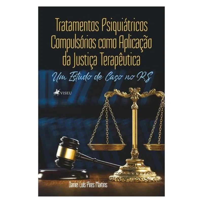 TRATAMENTOS PSIQUIÁTRICOS COMPULSÓRIOS COMO APLICAÇÃO DA JUSTIÇA TERAPÊUTICA