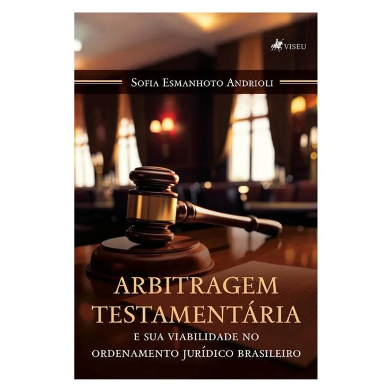 ARBITRAGEM TESTAMENTÁRIA E SUA VIABILIDADE NO ORDENAMENTO JURÍDICO BRASILEIRO