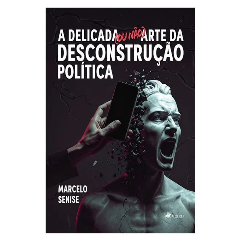 A DELICADA (OU NÃO) ARTE DA DESCONSTRUÇÃO POLÍTICA