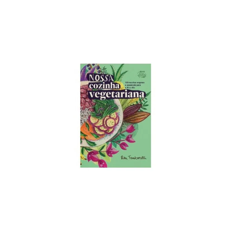 NOSSA COZINHA VEGETARIANA - 100 RECEITAS VEGANAS E ACESSÍVEIS PARA O DIA A DIA