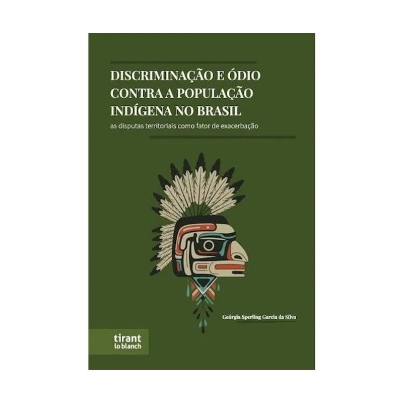 DISCRIMINAÇÃO E ÓDIO CONTRA A POPULAÇÃO INDÍGENA NO BRASIL - AS DISPUTAS TERRITORIAIS COMO FATOR DE