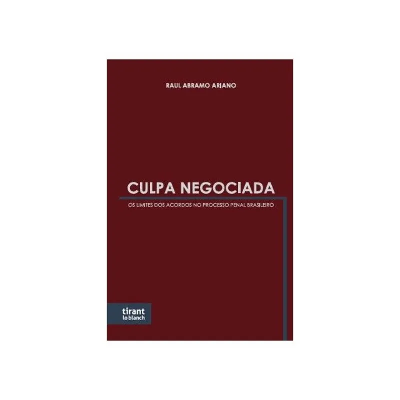CULPA NEGOCIADA - OS LIMITES DOS ACORDOS NO PROCESSO PENAL BRASILEIRO - 2026