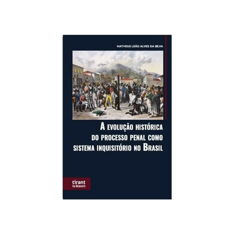 A EVOLUÇÃO HISTÓRICA DO PROCESSO PENAL COMO SISTEMA INQUISITÓRIO NO BRASIL - 2026