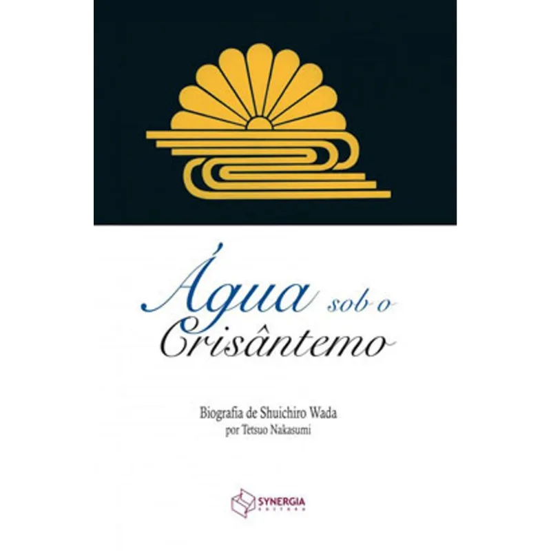 ÁGUA SOB O CRISÂNTEMO: BIOGRAFIA DE SHUICHIRO WADA POR TETSUO NAKASUMI