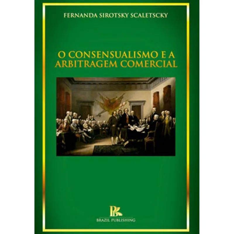 O CONSENSUALISMO E A ARBITRAGEM COMERCIAL