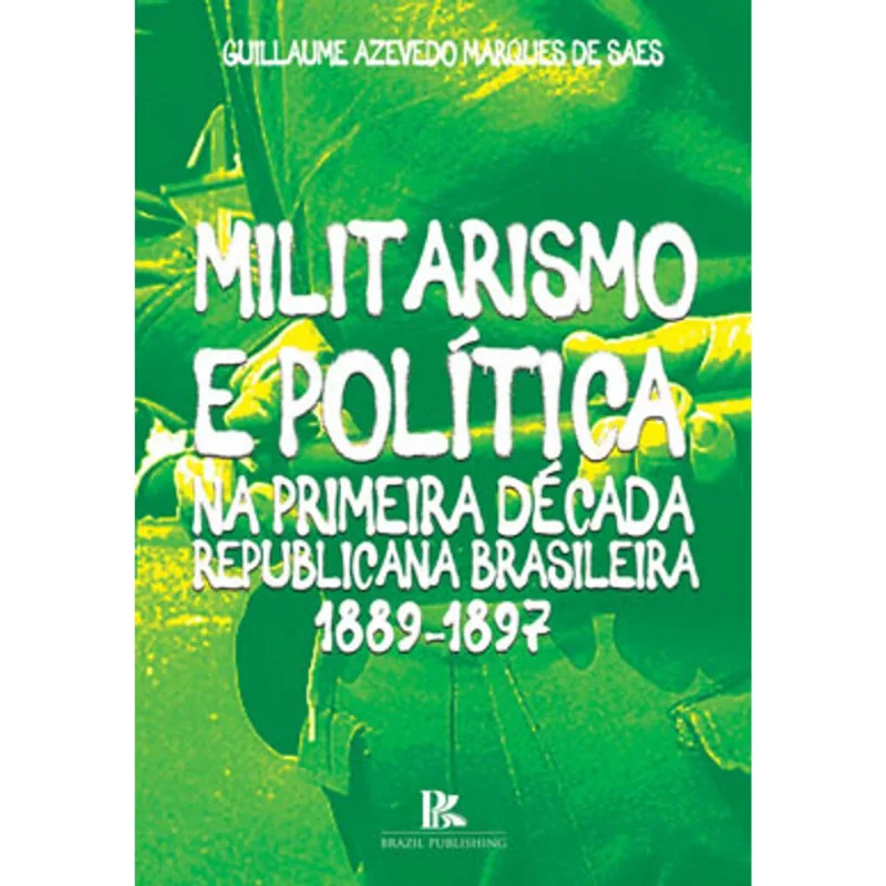 MILITARISMO E POLÍTICA NA PRIMEIRA DÉCADA REPUBLICANA BRASILEIRA 1889-1897